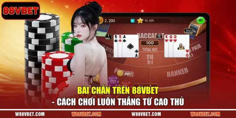 Bài Chắn Trên 88VBET - Cách Chơi Luôn Thắng Từ Cao Thủ