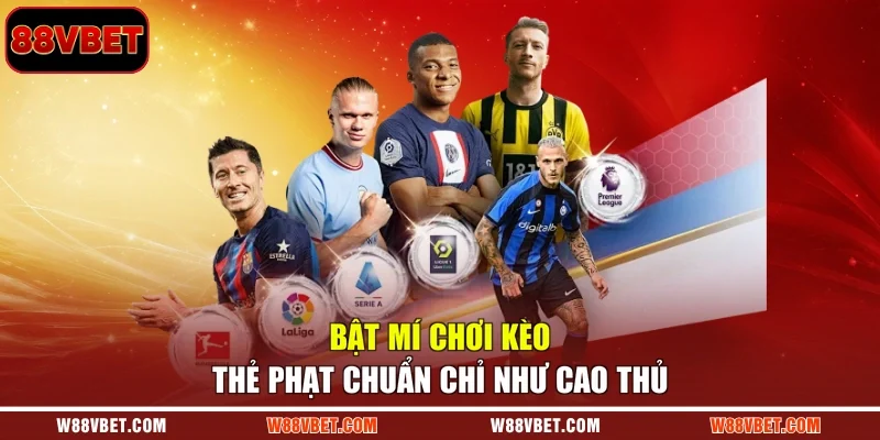 Bật mí chơi kèo thẻ phạt chuẩn chỉ như cao thủ