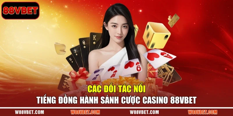 Các đối tác nổi tiếng đồng hành sảnh cược casino 88VBET