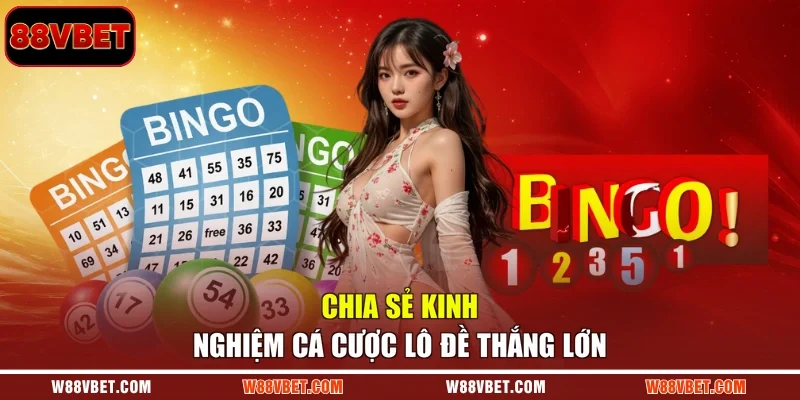 Chia sẻ kinh nghiệm cá cược lô đề thắng lớn