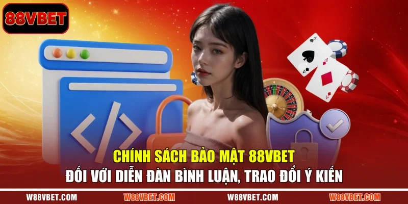 Chính sách bảo mật 88VBET đối với diễn đàn bình luận, trao đổi ý kiến