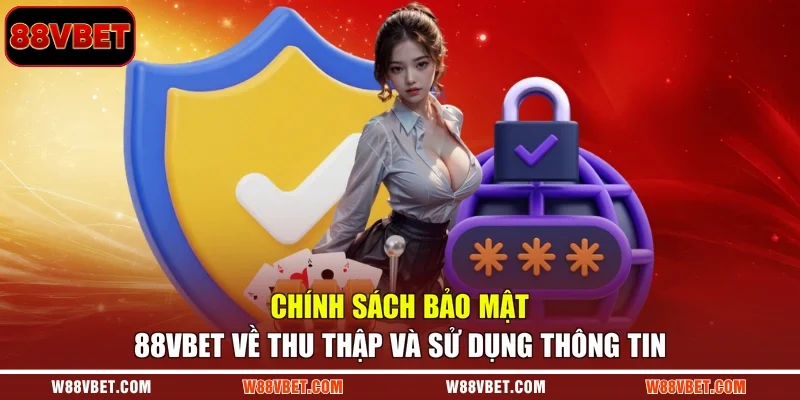 Chính sách bảo mật 88VBET về thu thập và sử dụng thông tin