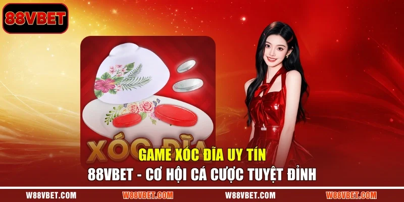 Game Xóc Đĩa Uy Tín 88VBET - Cơ Hội Cá Cược Tuyệt Đỉnh