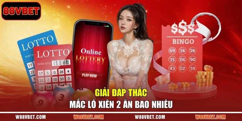 Giải đáp thắc mắc lô xiên 2 ăn bao nhiêu