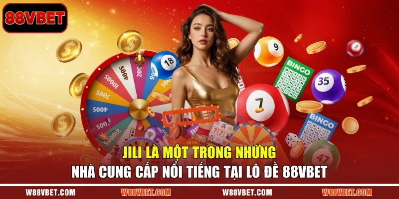 Jili là một trong những nhà cung cấp nổi tiếng tại lô đề 88VBET