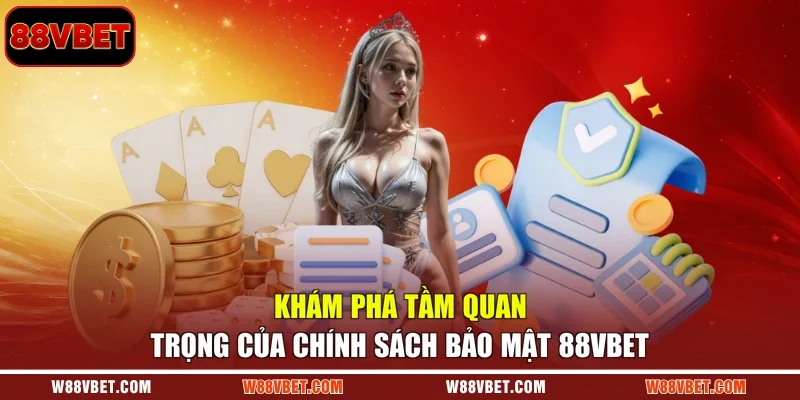 Khám phá tầm quan trọng của chính sách bảo mật 88VBET