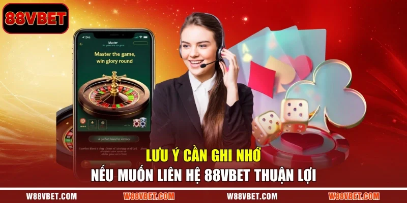 Lưu ý cần ghi nhớ nếu muốn liên hệ 88VBET thuận lợi