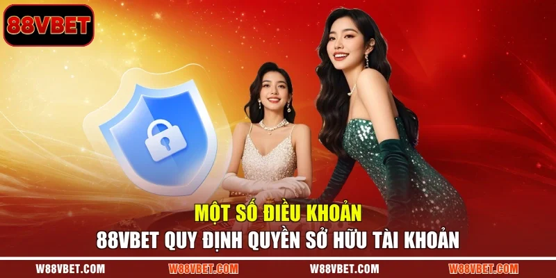Một số điều khoản 88VBET quy định quyền sở hữu tài khoản
