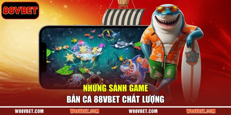 Những sảnh game bắn cá 88VBET chất lượng