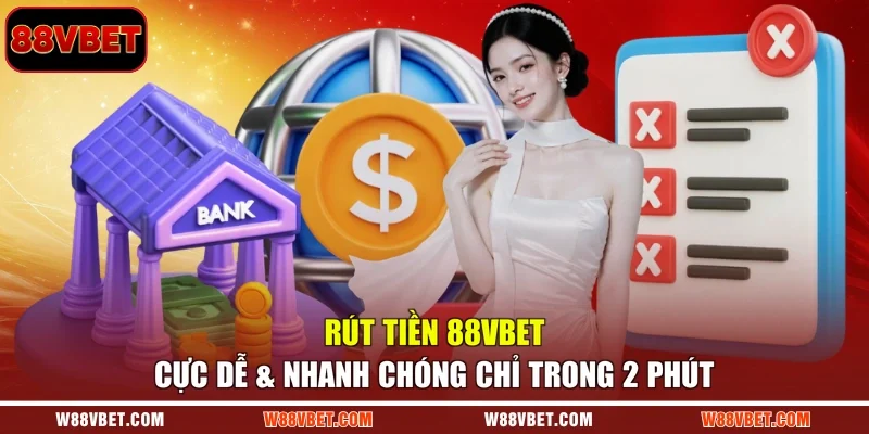 Rút Tiền 88VBET Cực Dễ & Nhanh Chóng Chỉ Trong 2 Phút