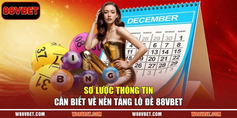 Sơ lược thông tin cần biết về nền tảng lô đề 88VBET
