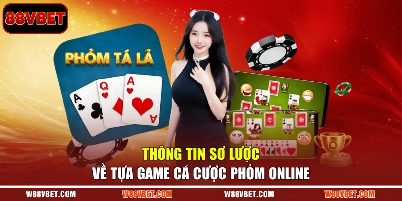 Thông tin sơ lược về tựa game cá cược phỏm online