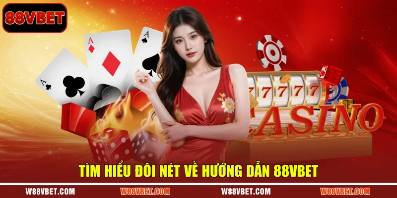 Tìm hiểu đôi nét về hướng dẫn 88VBET