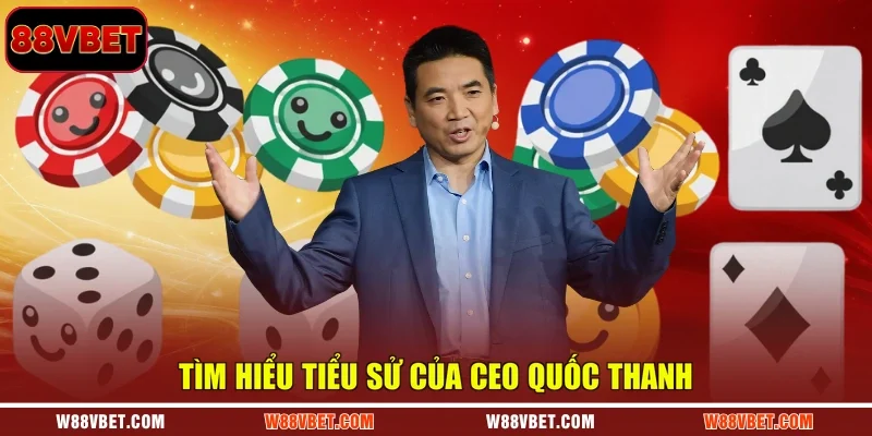 Tìm hiểu tiểu sử của CEO Quốc Thanh