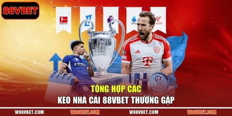 Tổng hợp các kèo nhà cái 88VBET thường gặp