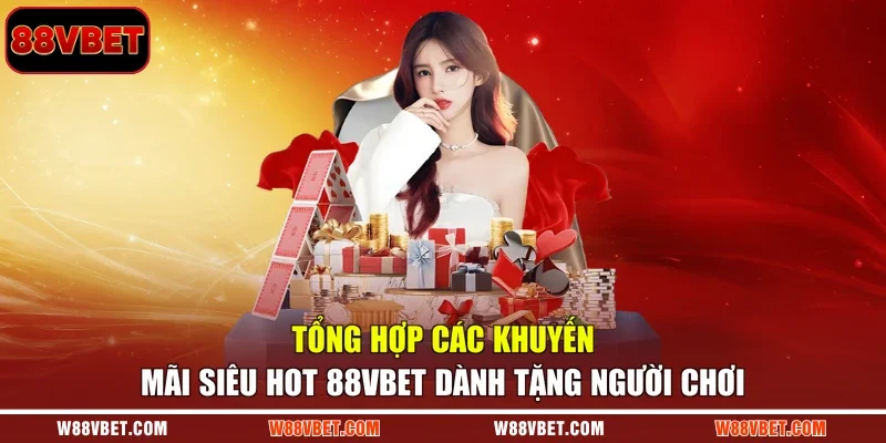 Tổng hợp các khuyến mãi siêu hot 88VBET dành tặng người chơi