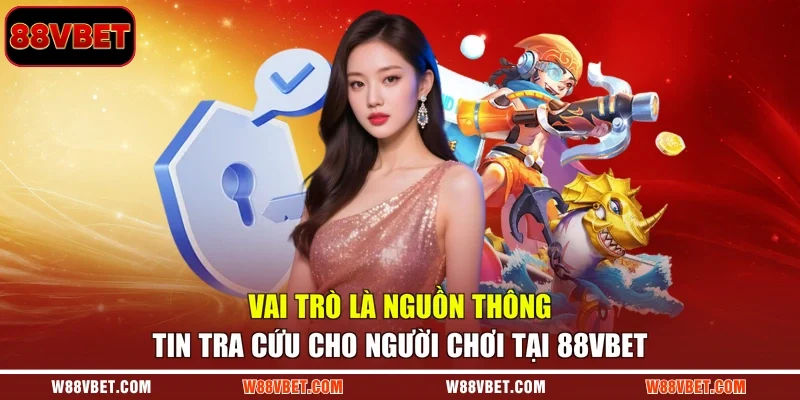 Vai trò là nguồn thông tin tra cứu cho người chơi tại 88VBET