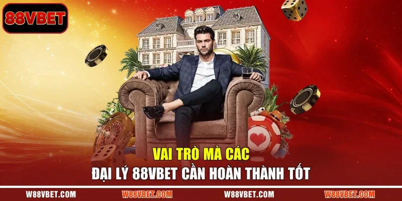 Vai trò mà các đại lý 88VBET cần hoàn thành tốt